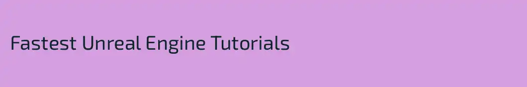 Fastest Unreal Engine Tutorials